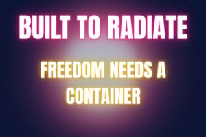 Freedom Needs a Container