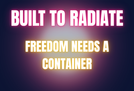 Freedom Needs a Container Freedom Needs a Container