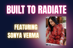 From “Supposed To” to Soul-Aligned: Sonya Verma on Ayurveda, Sound Healing & Building Inner Radiance