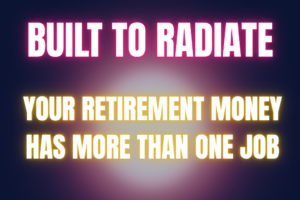 Your Retirement Money Has More Than One Job