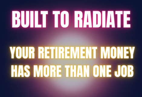 Your Retirement Money Has More Than One Job Your Retirement Money Has More Than One Job